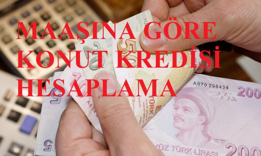 Maaşıma göre ne kadar konut kredisi çekebilirim 724 Kredi Haberleri